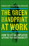 The Green Handprint at Work (How to Be an Employee Activist for Sustainability) by Barbara Kump, Babette Julia Brinkmann, 9781529244205