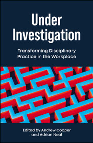 Under Investigation (Transforming Disciplinary Practice in the Workplace) by Andrew Cooper, Adrian Neal, 9781529245097