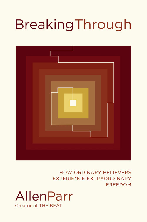 Breaking Through (How Ordinary Believers Experience Extraordinary Freedom) by Allen Parr, 9781400239795