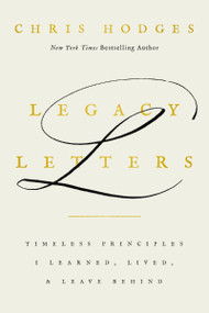 Legacy Letters (Timeless Principles I Learned, Lived, and Leave Behind) by Chris Hodges, 9781400251421