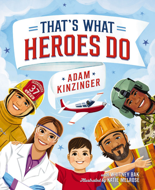That's What Heroes Do by Adam Kinzinger, Whitney Bak, Katie Melrose, 9781400252725