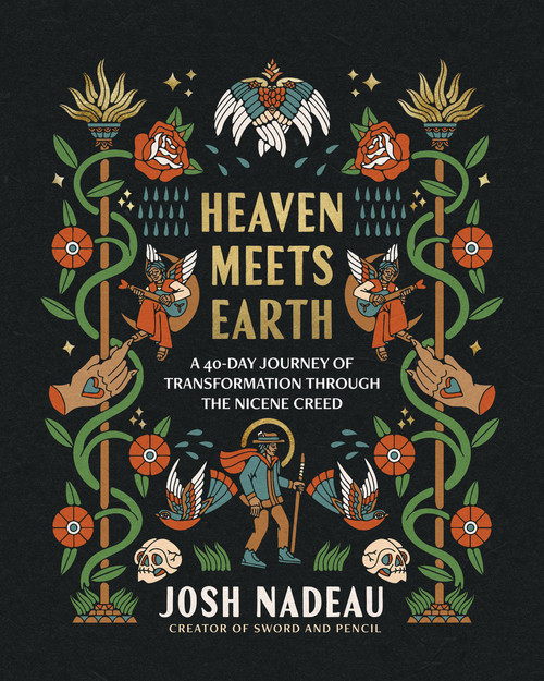 Heaven Meets Earth (A 40-Day Journey of Transformation Through the Nicene Creed (A Devotional)) by Josh Nadeau, 9781400254378