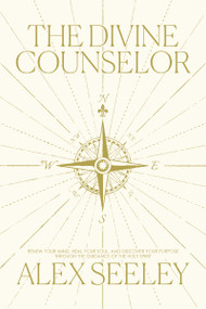 The Divine Counselor (Renew Your Mind, Heal Your Soul, and Discover Your Purpose Through the Guidance of the Holy Spirit) by Alex Seeley, 9781400254965