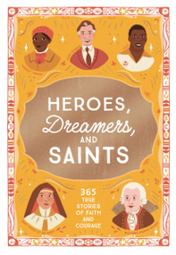 Heroes, Dreamers, and Saints (365 True Stories of Faith and Courage) by Isabel Muñoz, Amy Kerr, 9781400255092
