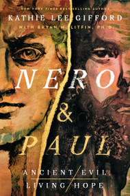 Nero and Paul (How the Gospel of Grace Defeated the Ruler of Rome) by Kathie Lee Gifford, Bryan M. Litfin, 9781400336661