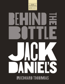 Jack Daniels: Behind the Bottle (The Masters, the Whiskey, and the Legend of the American Icon) by Richard Thomas, 9781400347575