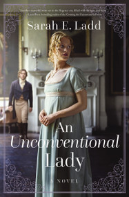 An Unconventional Lady (A Low-Spice Regency Romance) by Sarah E. Ladd, 9781400348299