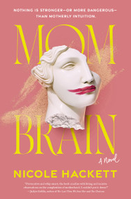 Mom Brain (A Novel) by Nicole Hackett, 9781400350339