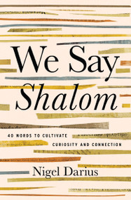 We Say Shalom (40 Words to Cultivate Curiosity and Connection) by Nigel Darius, 9781400351695
