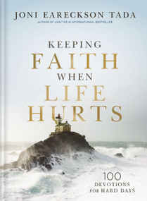 Keeping Faith When Life Hurts (100 Devotions for Hard Days) by Joni Eareckson Tada, 9781400351893