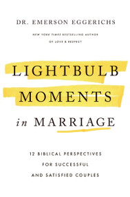 Lightbulb Moments in Marriage (12 Biblical Perspectives for Successful and Satisfied Couples) by Dr. Emerson Eggerichs, 9781400352166