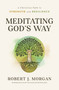 Meditating God's Way (A Christian Path to Strength and Resilience) by Robert J. Morgan, 9781400353361