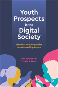 Youth Prospects in the Digital Society (Identities and Inequalities in an Unravelling Europe) by John Bynner, Walter R. Heinz, 9781447351481