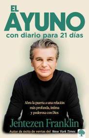 El ayuno con diario para 21 días (Abra la puerta a una relación más profunda, íntima y poderosa con Dios) (Spanish Edition) by Jentezen Franklin, 9781621361329