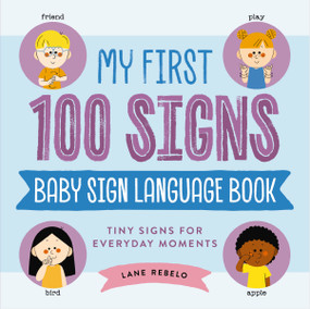 My First 100 Signs: Baby Sign Language Book (Tiny Signs for Everyday Moments) by Lane Rebelo, 9781400354757