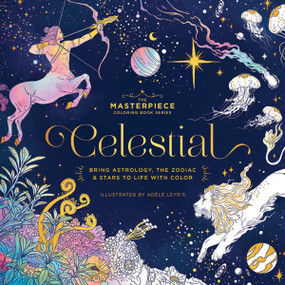 CELESTIAL (Bring Astrology, the Zodiac and   Stars to Life with Color) by Editors of Cider Mill Press, Adèle Leyris, 9781400355211