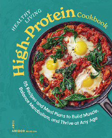 Healthy Living High-Protein Cookbook (85 Recipes and Meal Plans to Build Muscle, Balance Metabolism, and Thrive at Any Age) by Toby Amidor, 9781400355242