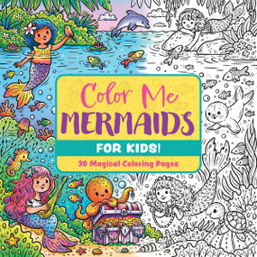 Color Me Mermaids (for Kids!) (30 Magical Coloring Pages) by Editors of Cider Mill Press, 9781400355389