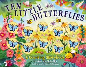 Ten Little Butterflies (A Counting Storybook) by Amanda Sobotka, Ela Jarzabek, 9781400355594