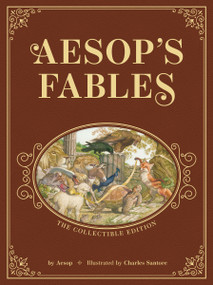 Aesop's Fables: The Collectible Leather Edition (The Classic Edition by acclaimed illustrator, Charles Santore) by Aesop, Charles Santore, 9781400355617