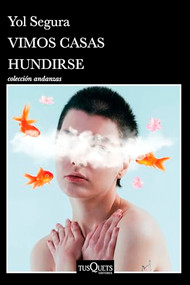 Vimos casas hundirse (Novela) / We Watched Houses Sink (A Novel) (Spanish Edition) by Yol Segura, 9786073929219