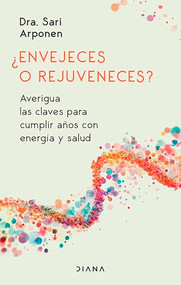 ¿Envejeces o rejuveneces? Averigua las claves para cumplir años con energía y salud / Are You Aging or Reversing Time? (Spanish Edition) by Sari Arponen, 9786073928380