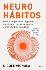 Neurohábitos: Rompe el bucle, transforma tus pensamientos y crea cambios duraderos / Rewire (Spanish Edition) by Nicole Vignola, Victoria Simó Perales, 9786073928359