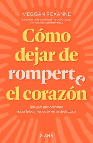 Cómo dejar de romperte el corazón / How to Stop Breaking Your Own Heart (Spanish Edition) by Meggan Roxanne, Carlos Díaz, 9786073929585