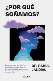 ¿Por qué soñamos? Descubre en tus sueños las claves para mejorar tu rendimiento, creatividad y bienestar / This Is Why You Dream (Spanish Edition) by Rahul Jandial, Montserrat Asensio, 9786073928366