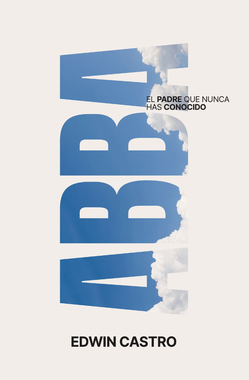 Abba (El Padre que nunca has conocido) (Spanish Edition) by Edwin Castro, 9780829774108