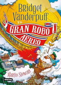 Bridget Vanderpuff 3. Bridget Vanderpuff y el gran robo aéreo / Bridget Vanderpuff and the Great Airship Robbery (Spanish Edition) by Martin Stewart, David Habben, Mónica López Fernández, 9786073930239