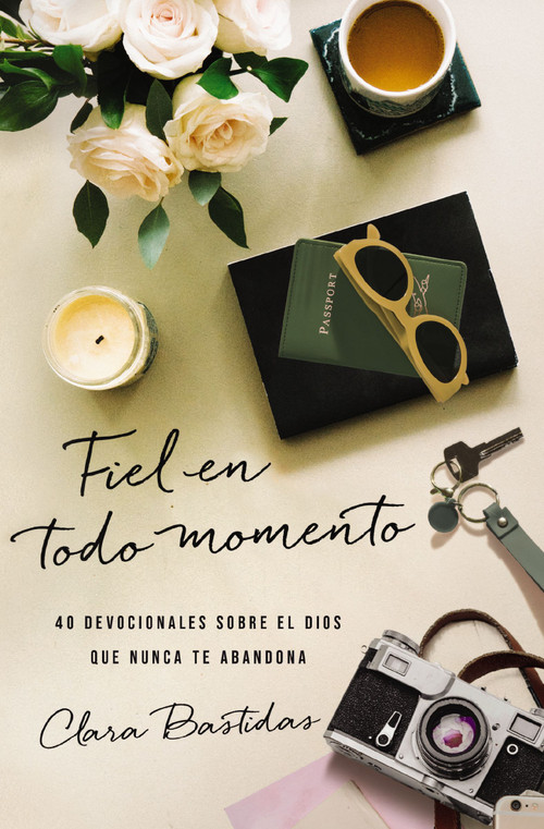 Fiel en todo momento (40 devocionales sobre el Dios que nunca te abandona) (Spanish Edition) by Clara Bastidas, 9780829774122
