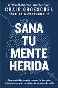 Sana tu mente herida (Esperanza bíblica para la ansiedad, la depresión, el agotamiento y las emociones de las que nadie habla) (Spanish Edition) by Craig Groeschel, 9780829774382