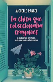 La chica que coleccionaba crayones (Novela) / The Girl Who Collected Crayons (A Novel) (Spanish Edition) by Michelle Rangel, 9786073929202