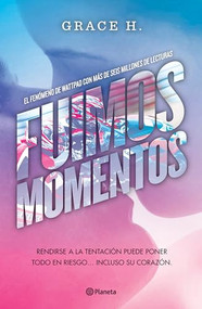 Fuimos momentos: Rendirse a la tentación puede poner todo en riesgo... (Novela) / We Were Just a Moment (A Novel) (Spanish Edition) by Grace H., 9786073927963