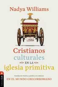 Cristianos culturales en la iglesia primitiva (Introducción histórica y práctica a los cristianos en el mundo greco-romano) (Spanish Edition) by Nadya Williams, 9791387625085
