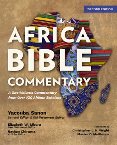 Africa Bible Commentary, Second Edition (A One-Volume Commentary from Over 100 African Scholars) by Yacouba Sanon, Elizabeth W. Mburu, Nathan Chiroma, Christopher J. H. Wright and Master Oboletswe Matlhaope, Zondervan, 9780310102182