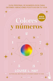 Colores y números: Guía personal de numerología para obtener vibraciones positivas en tu vida / Colors and Numbers (Spanish Edition) by Louise L. Hay, María Inés Ojeda Pesquera, 9786073928625
