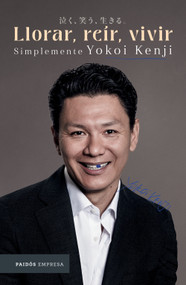 Llorar, reír, vivir: Simplemente Yokoi Kenji / Cry, Laugh, Live: Just Yokoi Kenji (Spanish Edition) by Yokoi Kenji Díaz, 9786075699998