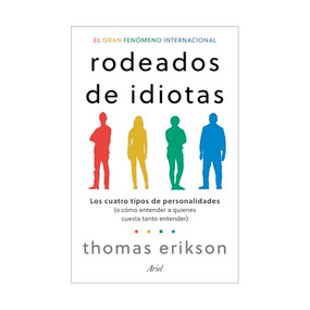 Rodeados de idiotas: Los cuatro tipos de personalidades (o cómo entender a quienes cuesta tanto entender) / Surrounded by Idiots (Spanish Edition) by Thomas Erikson, Ana Camallonga Claveria, 9786075699981