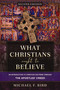What Christians Ought to Believe, Second Edition (An Introduction to Christian Doctrine through the Apostles' Creed) by Michael F. Bird, 9780310165705