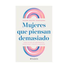 Mujeres que piensan demasiado: Cómo evitar los pensamientos repetitivos y vencer la ansiedad / Women Who Think Too Much (Spanish Edition) by Susan Nolen-Hoeksema, Mireia Rué, 9786075699974