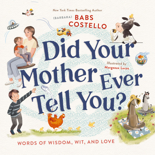 Did Your Mother Ever Tell You? (Words of Wisdom, Wit, and Love) by Barbara ("Babs") Costello, Margeaux Lucas, 9780310167662