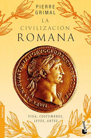La civilización romana: Vida, costumbres, leyes, artes / The Civilization of Rome (Spanish Edition) by Pierre Grimal, J. de C. Serra Ràfols, 9786075699967