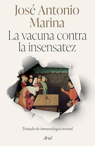 La vacuna contra la insensatez: Tratado de inmunología mental / The Vaccine against Foolishness (Spanish Edition) by José Antonio Marina, 9786076390337