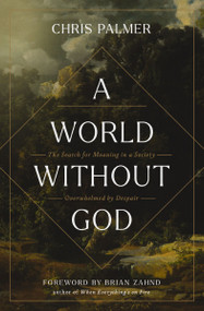 A World Without God (The Search for Meaning in a Society Overwhelmed by Despair) by Chris Palmer, Brian Zahnd, 9780310177227