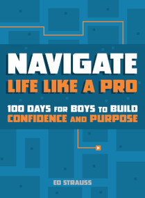 Navigate Life Like a Pro (100 Days for Boys to Build Confidence and Purpose) by Ed Strauss, 9780310177739