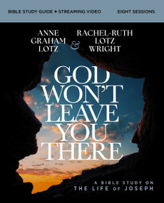 God Won't Leave You There Bible Study Guide plus Streaming Video (A Bible Study on the Life of Joseph) by Anne Graham Lotz, Rachel-Ruth Lotz Wright, 9780310178323