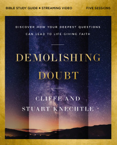 Demolishing Doubt Bible Study Guide plus Streaming Video (Discover How Your Deepest Questions Can Lead to Life-Giving Faith) by Cliffe Knechtle, Stuart Knechtle, 9780310178743