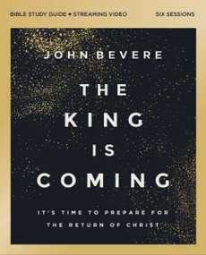 The King Is Coming Bible Study Guide plus Streaming Video (It's Time to Prepare for the Return of Christ) by John Bevere, 9780310179467